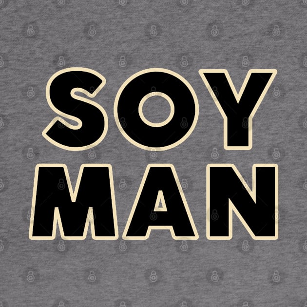 SOY MAN by TJWDraws